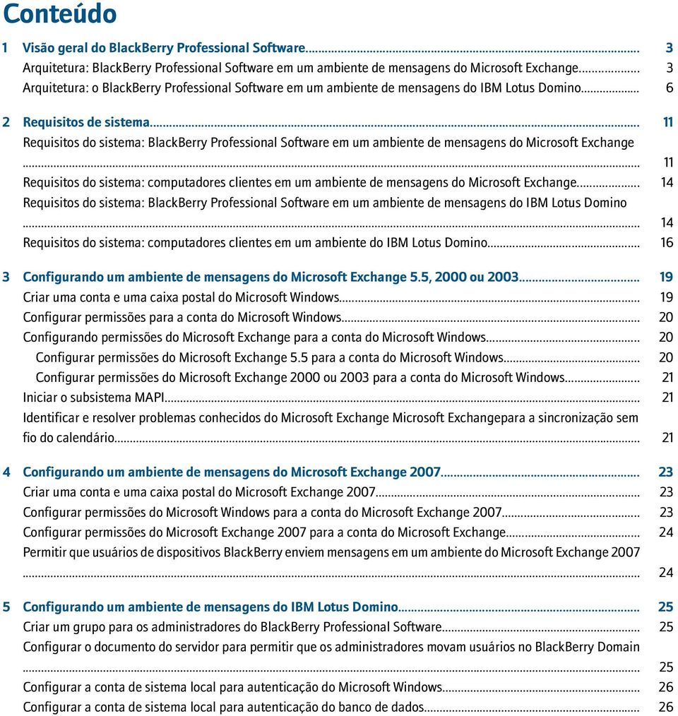 .. 11 Requisitos do sistema: BlackBerry Professional Software em um ambiente de mensagens do Microsoft Exchange.