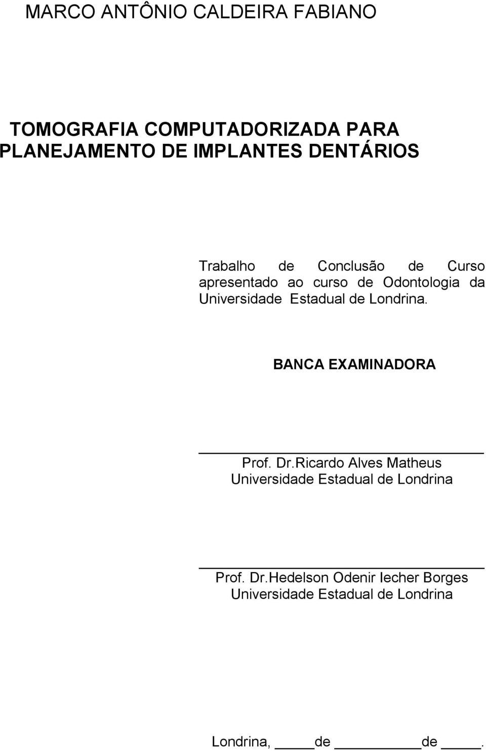 Estadual de Londrina. BANCA EXAMINADORA Prof. Dr.