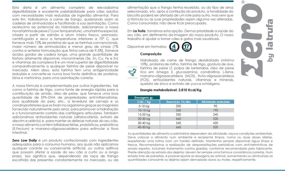 Como acréscimo ao potencial do hidrolisado, adicionamos a nossa nova farinha de peixe LT (Low Temperature), uma farinha especial, criada a partir de salmão e atum inteiro fresco, prensado,