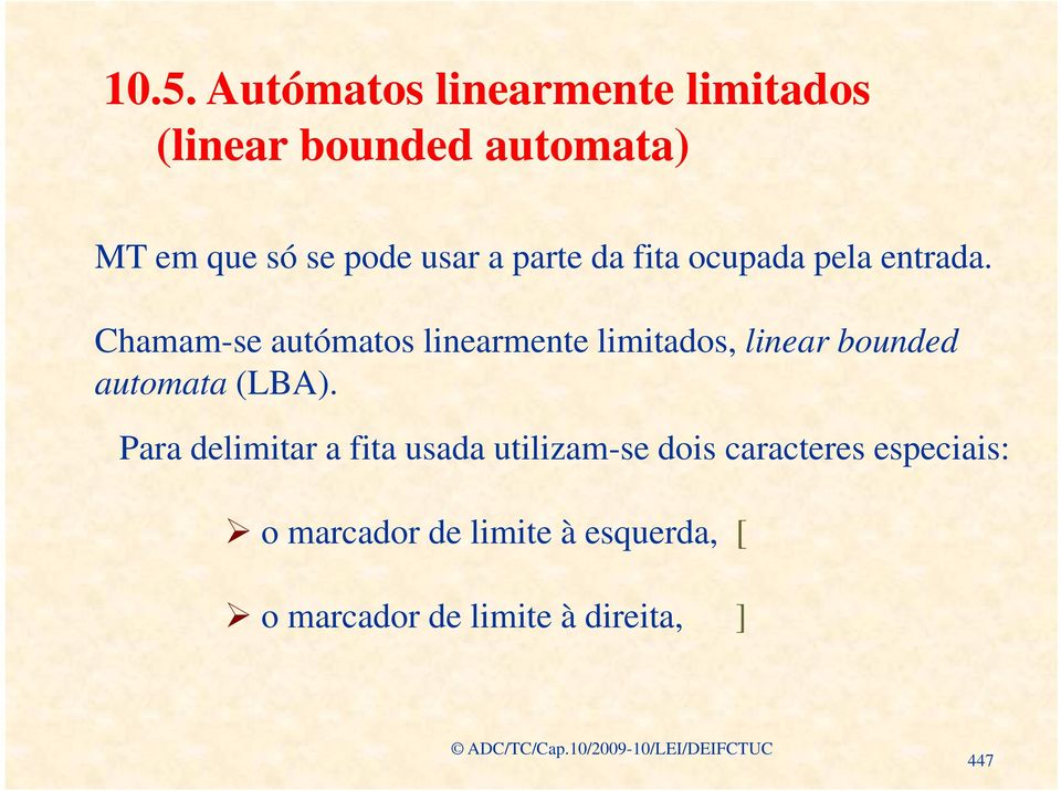Chamam-se autómatos linearmente limitados, linear bounded automata (LBA).
