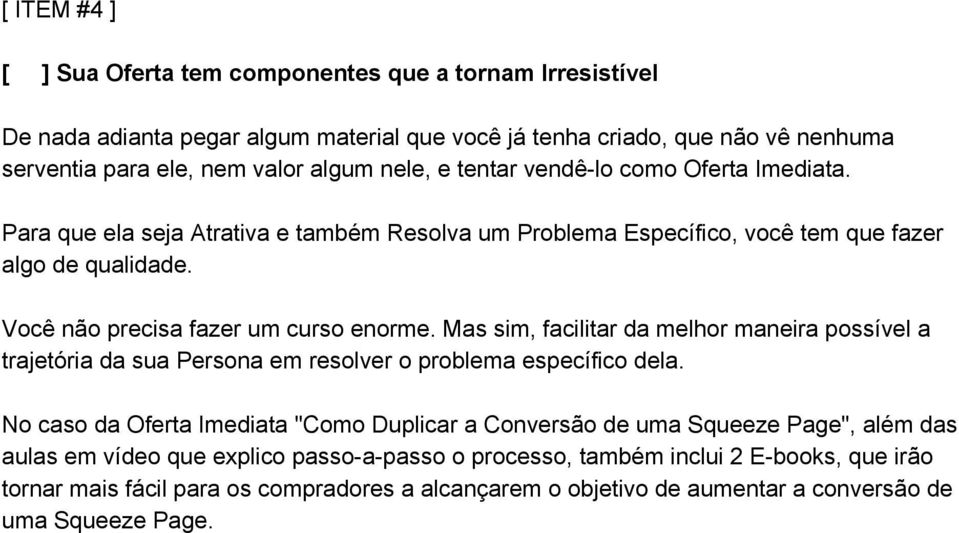 Mas sim, facilitar da melhor maneira possível a trajetória da sua Persona em resolver o problema específico dela.