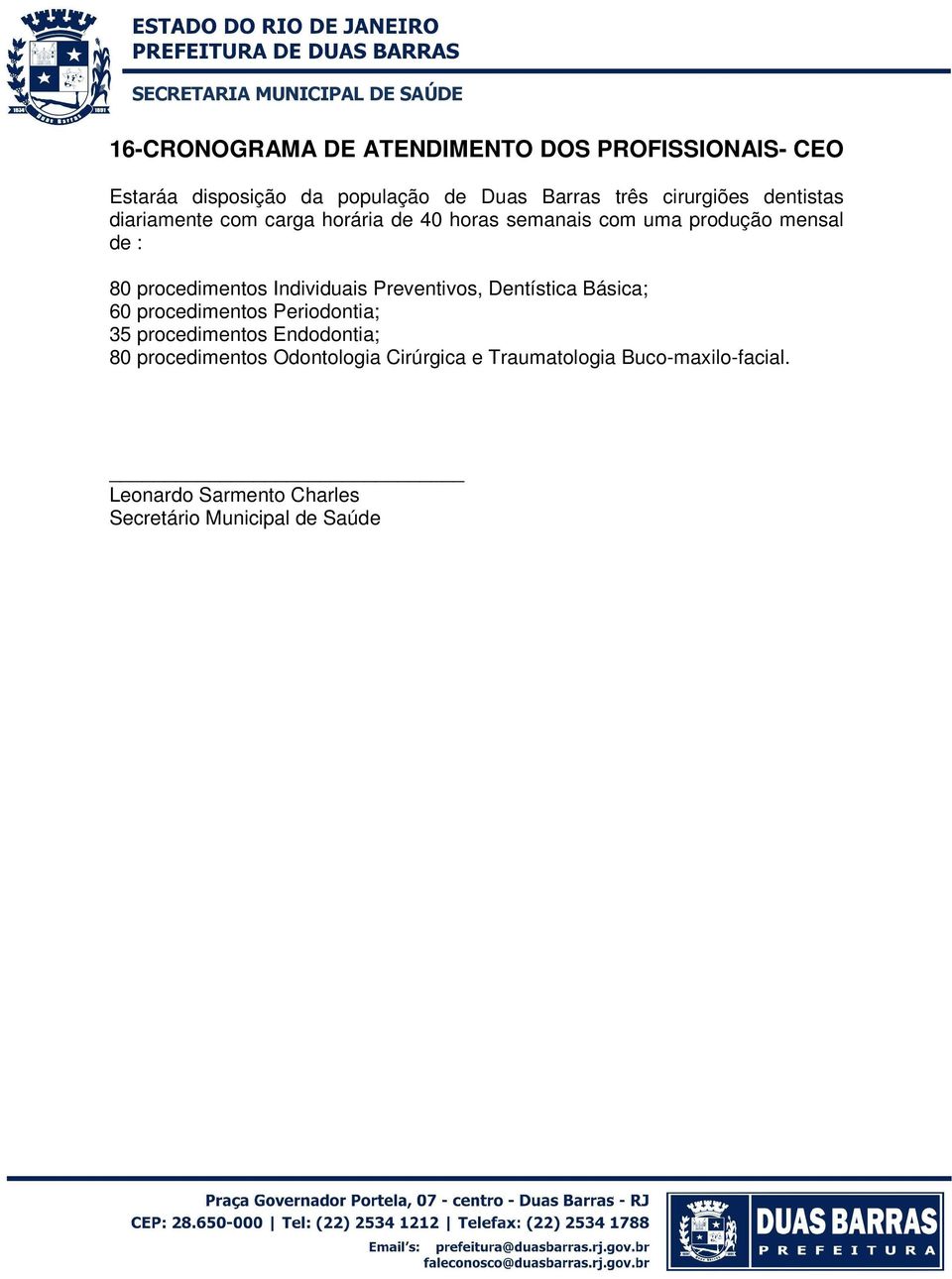 procedimentos Individuais Preventivos, Dentística Básica; 60 procedimentos Periodontia; 35 procedimentos