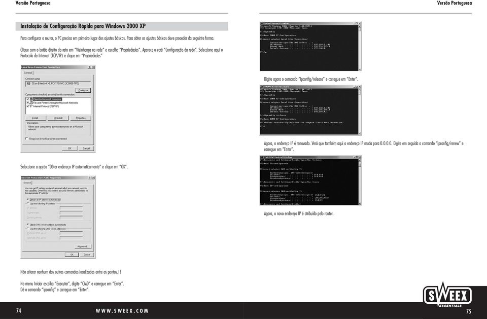 Seleccione aqui o Protocolo de Internet (TCP/IP) e clique em Propriedades Digite agora o comando Ipconfig/release e carregue em Enter. Agora, o endereço IP é renovado.