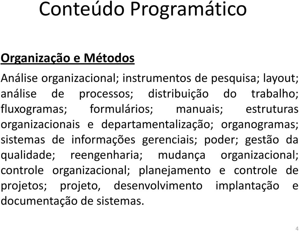 sistemas de informações gerenciais; poder; gestão da qualidade; reengenharia; mudança organizacional; controle