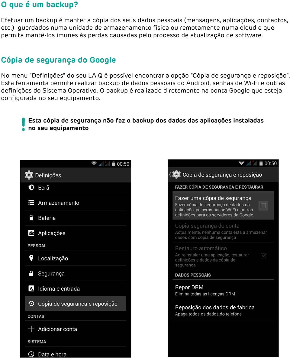 Cópia de segurança do Google No menu Definições do seu LAIQ é possível encontrar a opção Cópia de segurança e reposição.