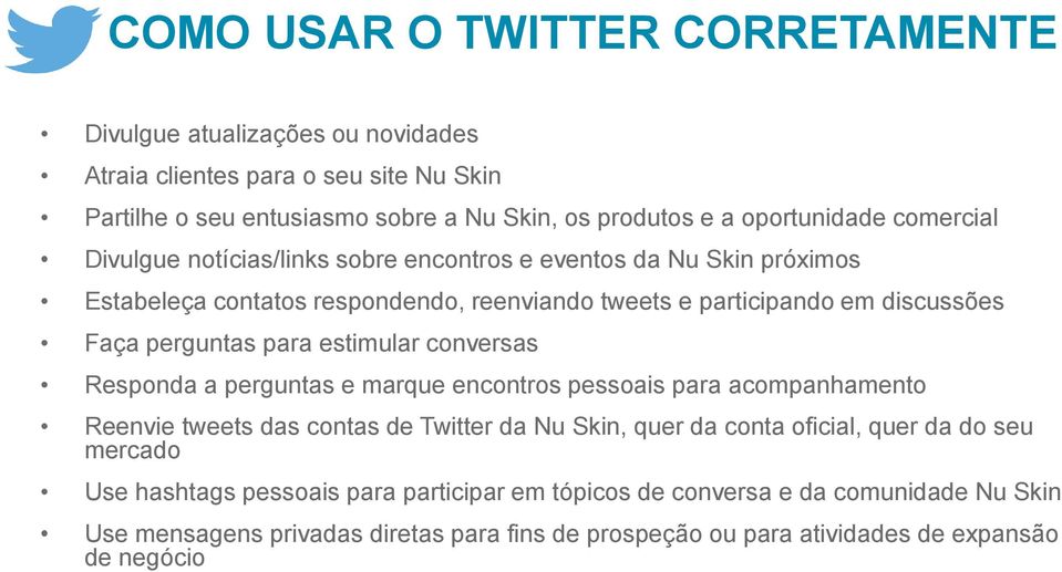 estimular conversas Responda a perguntas e marque encontros pessoais para acompanhamento Reenvie tweets das contas de Twitter da Nu Skin, quer da conta oficial, quer da do seu