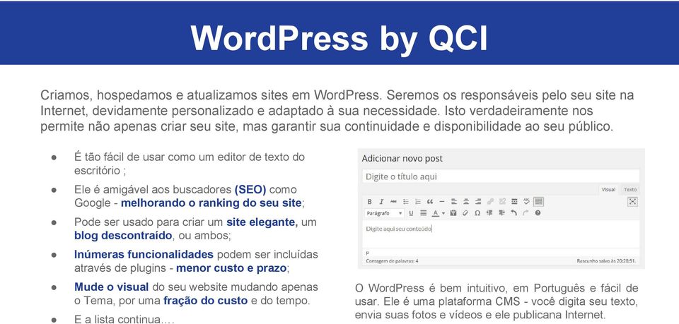 É tão fácil de usar como um editor de texto do escritório ; Ele é amigável aos buscadores (SEO) como Google - melhorando o ranking do seu site; Pode ser usado para criar um site elegante, um blog