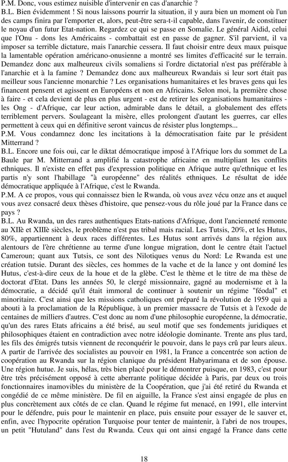 Etat-nation. Regardez ce qui se passe en Somalie. Le général Aidid, celui que l'onu - dons les Américains - combattait est en passe de gagner.