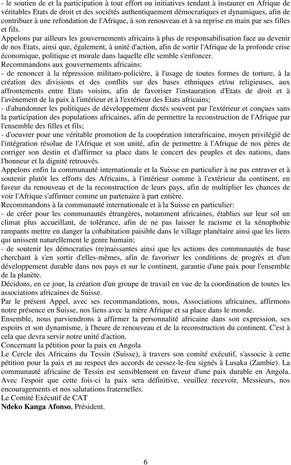 Appelons par ailleurs les gouvernements africains à plus de responsabilisation face au devenir de nos Etats, ainsi que, également, à unité d'action, afin de sortir l'afrique de la profonde crise