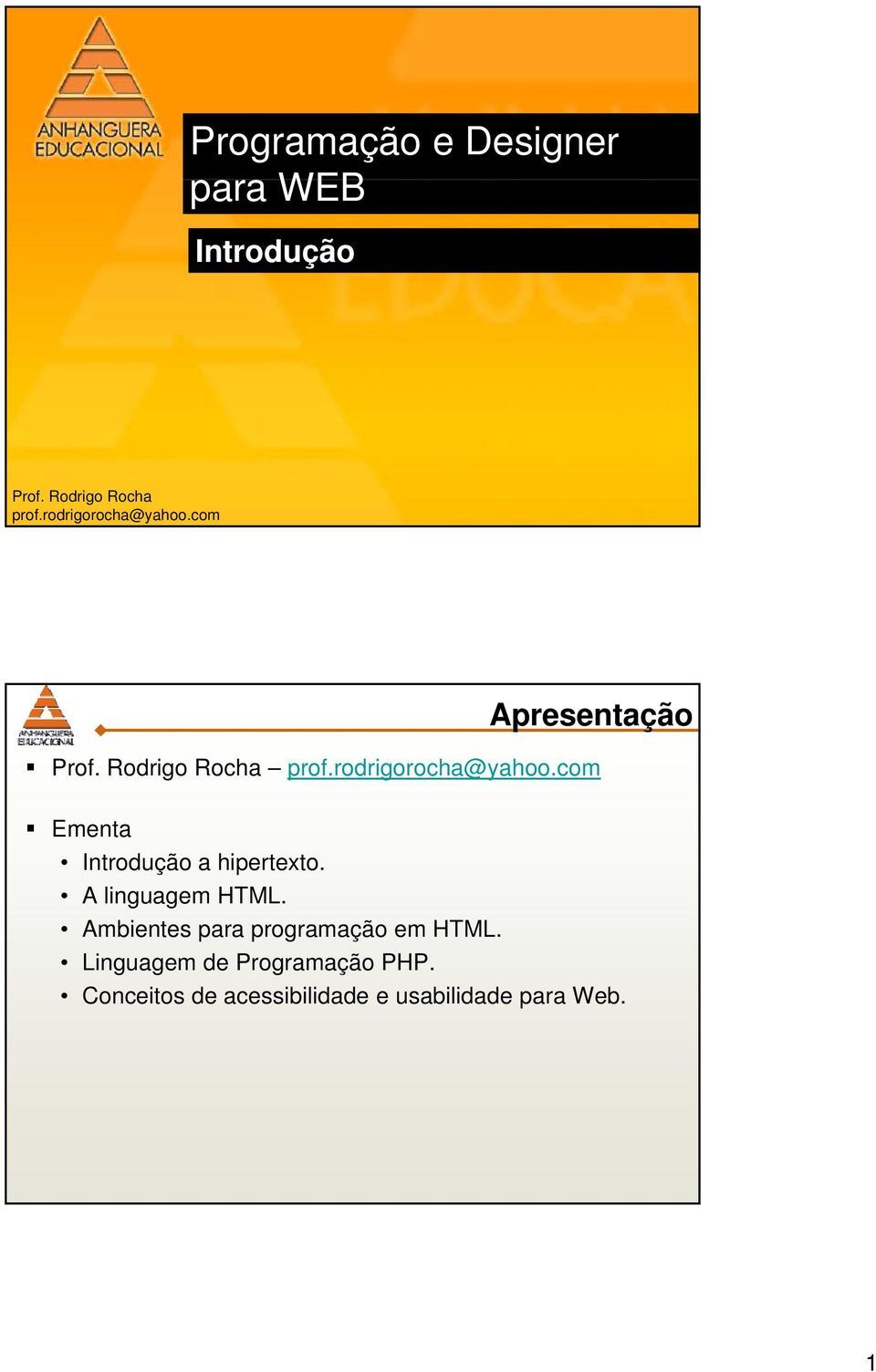 A linguagem HTML. Ambientes para programação em HTML. Linguagem de Programação PHP.