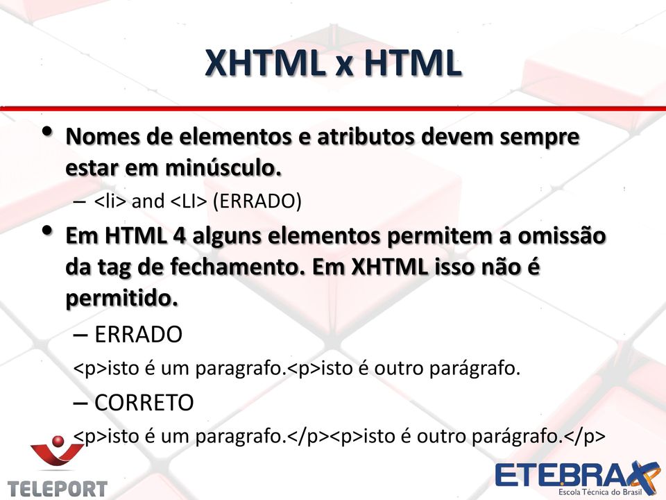 fechamento. Em XHTML isso não é permitido. ERRADO <p>isto é um paragrafo.