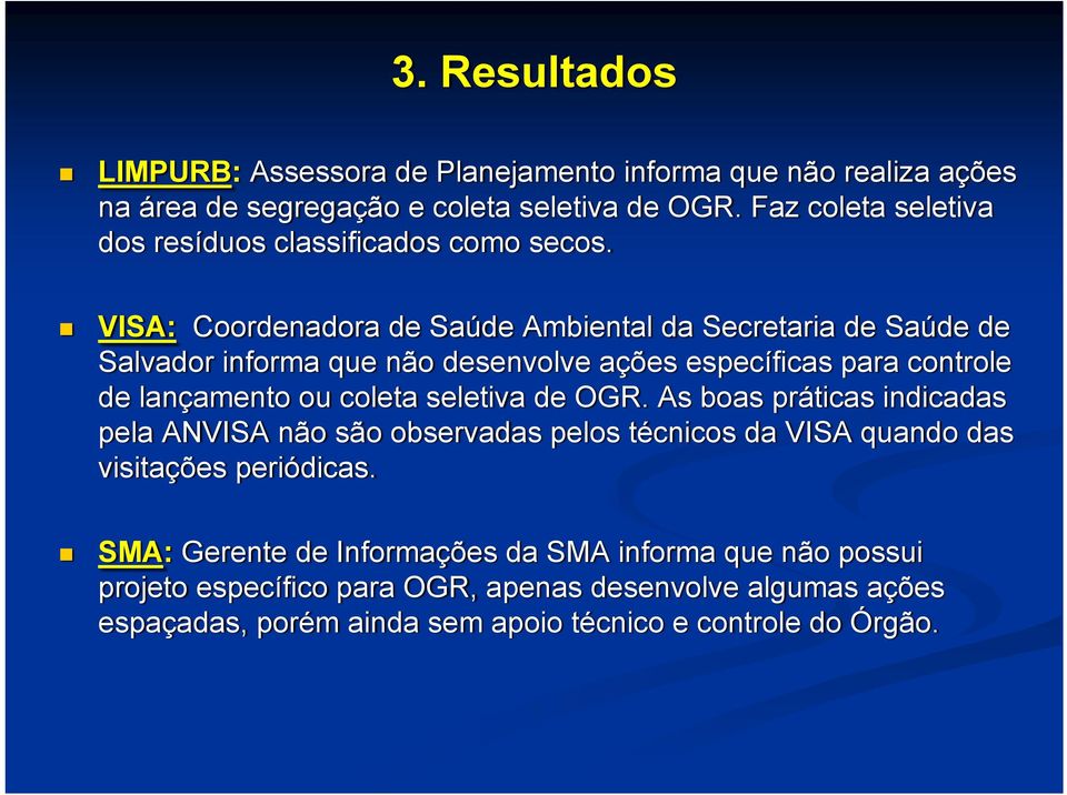 VISA: Coordenadora de Saúde Ambiental da Secretaria de Saúde de Salvador informa que não desenvolve ações específicas para controle de lançamento ou coleta