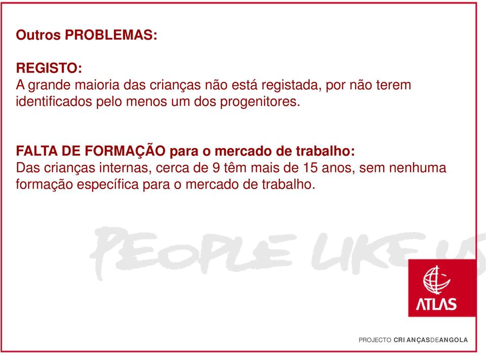 FALTA DE FORMAÇÃO para o mercado de trabalho: Das crianças internas, cerca