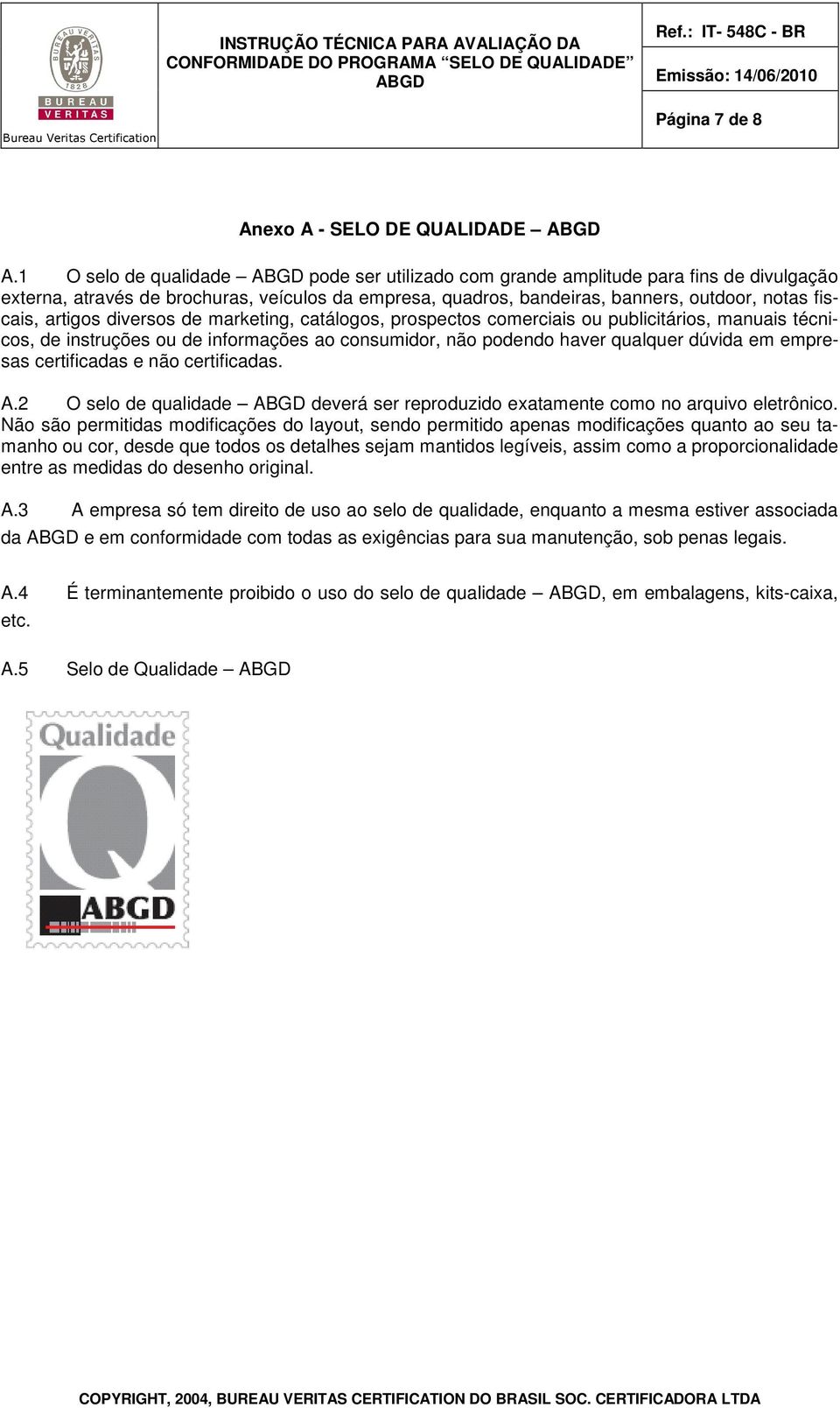 diversos de marketing, catálogos, prospectos comerciais ou publicitários, manuais técnicos, de instruções ou de informações ao consumidor, não podendo haver qualquer dúvida em empresas certificadas e