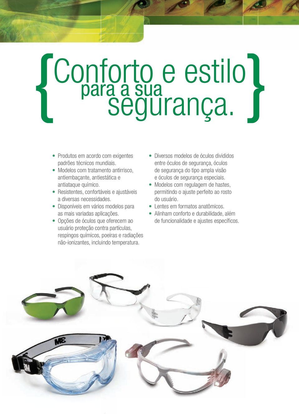 Opções de óculos que oferecem ao usuário proteção contra partículas, respingos químicos, poeiras e radiações não-ionizantes, incluindo temperatura.