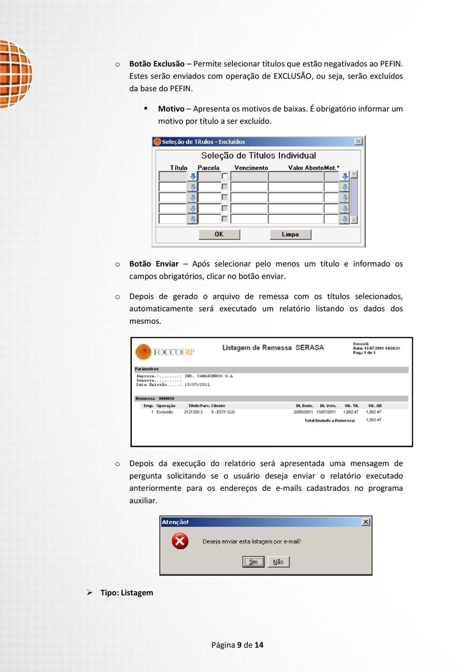 o o Botão Enviar Após selecionar pelo menos um título e informado os campos obrigatórios, clicar no botão enviar.