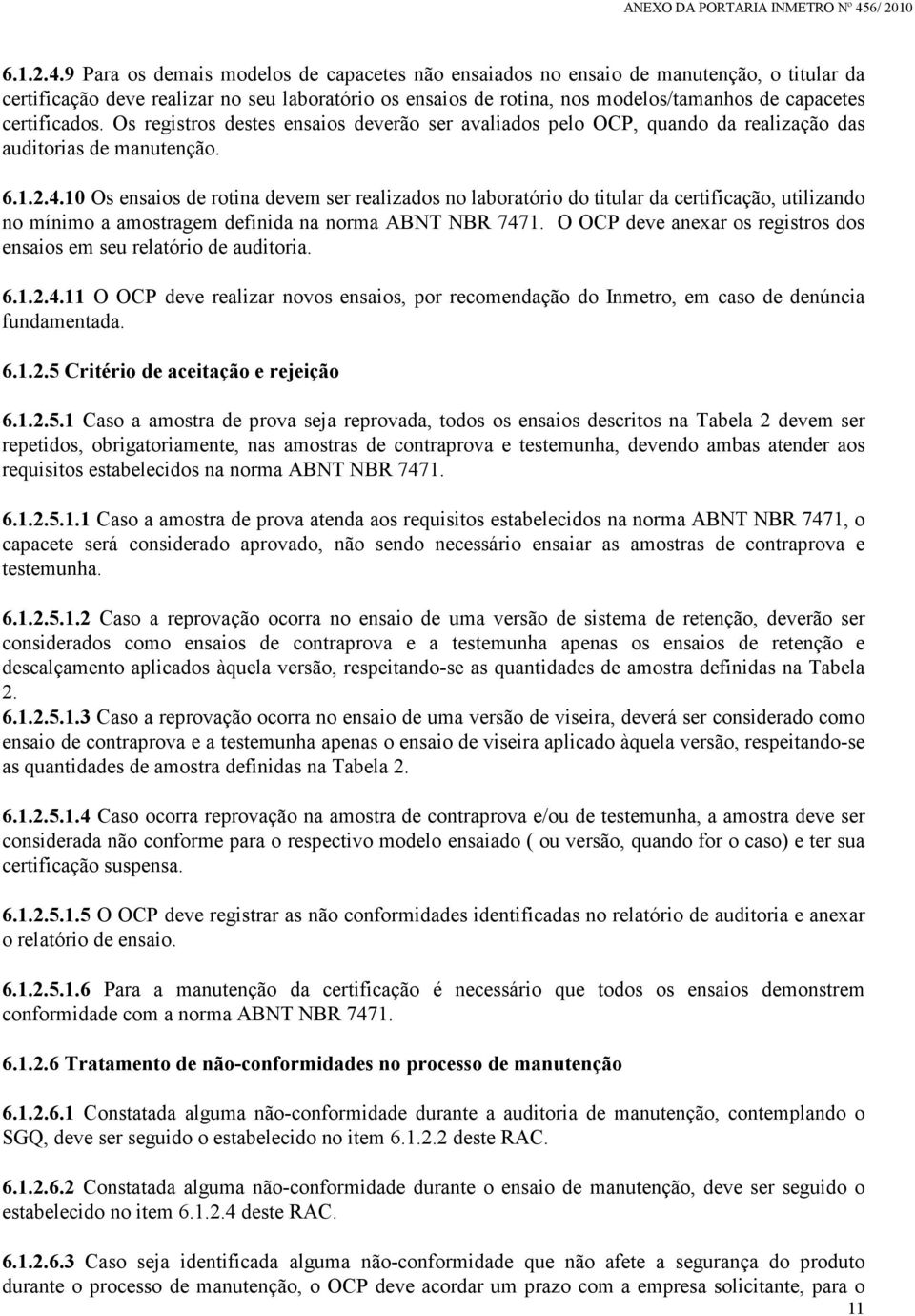 certificados. Os registros destes ensaios deverão ser avaliados pelo OCP, quando da realização das auditorias de manutenção.