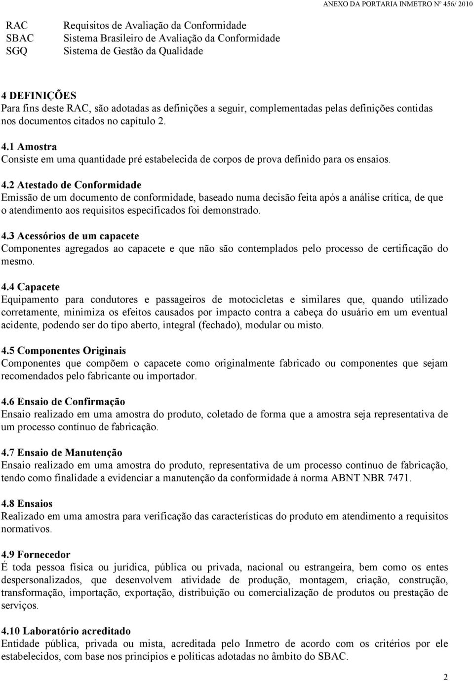 1 Amostra Consiste em uma quantidade pré estabelecida de corpos de prova definido para os ensaios. 4.