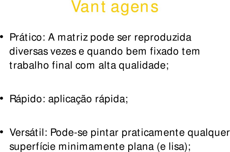 qualidade; Rápido: aplicação rápida; Versátil: Pode-se