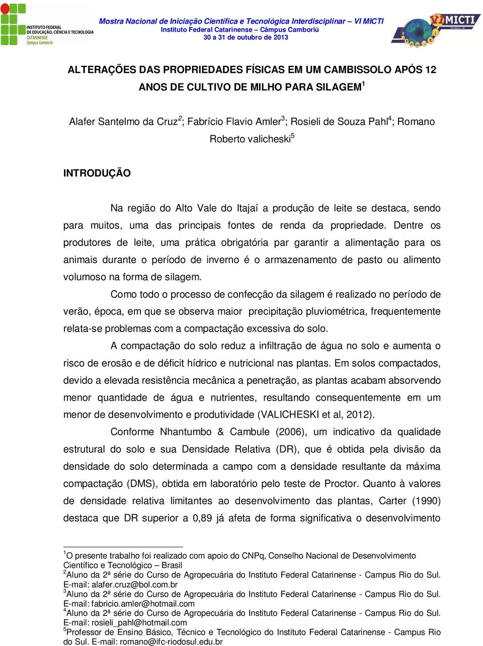 Dentre os produtores de leite, uma prática obrigatória par garantir a alimentação para os animais durante o período de inverno é o armazenamento de pasto ou alimento volumoso na forma de silagem.