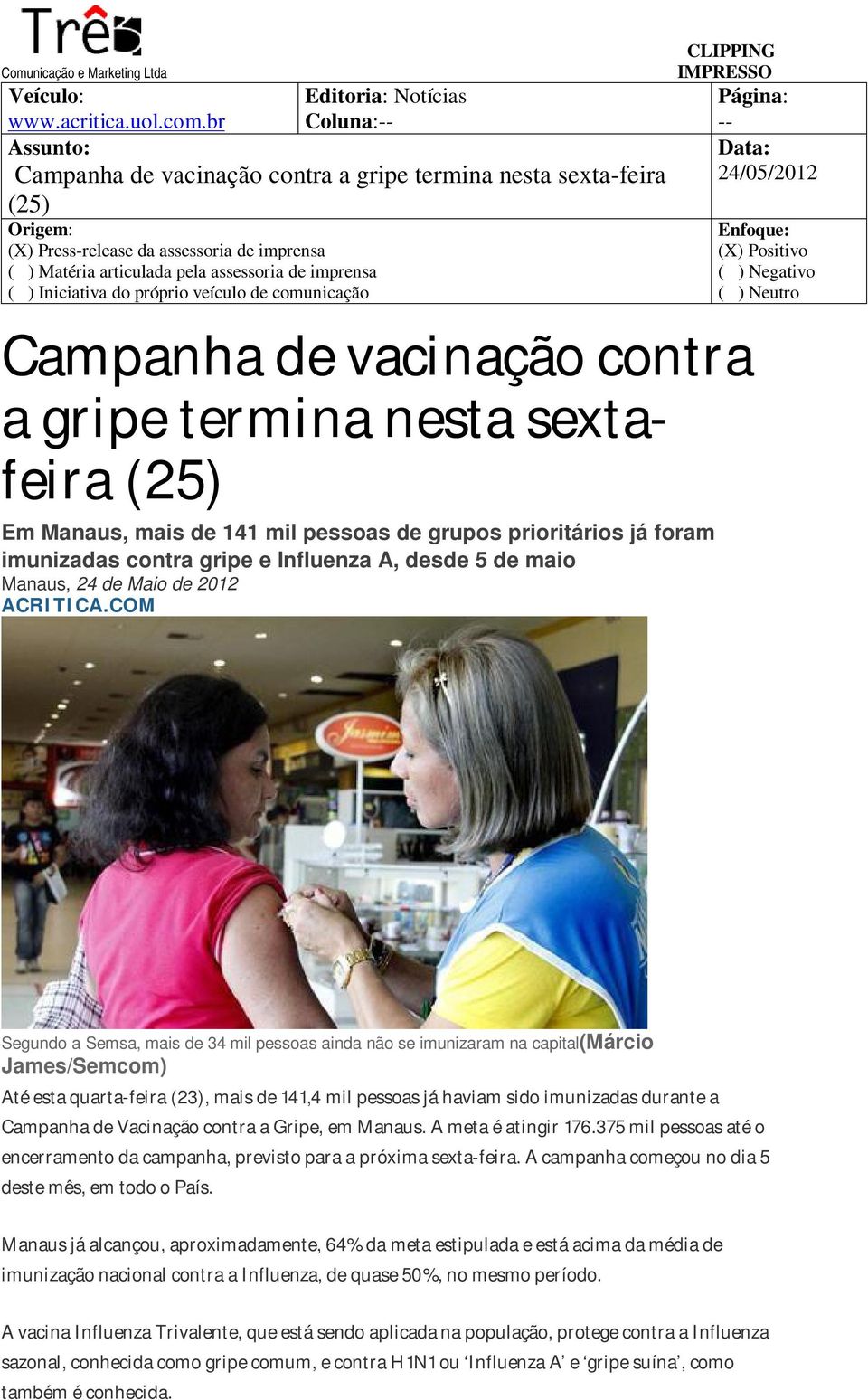 prioritários já foram imunizadas contra gripe e Influenza A, desde 5 de maio Manaus, 24 de Maio de 2012 ACRITICA.