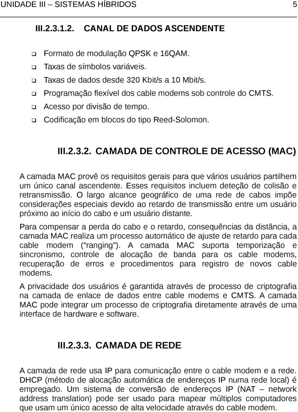 3.2. CAMADA DE CONTROLE DE ACESSO (MAC) A camada MAC provê os requisitos gerais para que vários usuários partilhem um único canal ascendente.