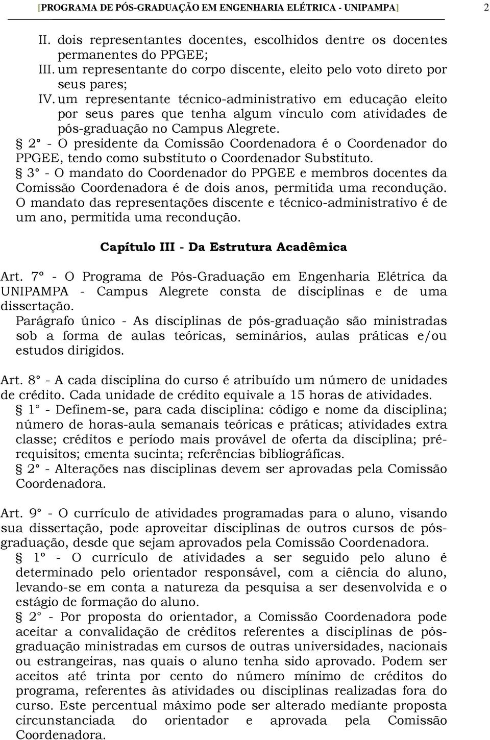 um representante técnico-administrativo em educação eleito por seus pares que tenha algum vínculo com atividades de pós-graduação no Campus Alegrete.