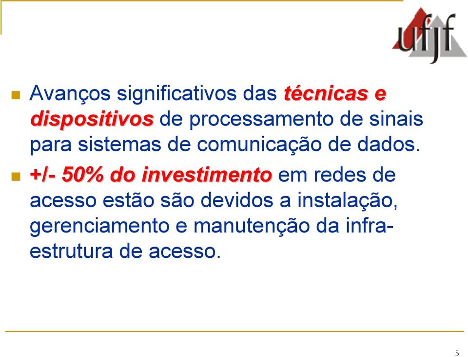 +/- 50% do investimento em redes de acesso estão são devidos a