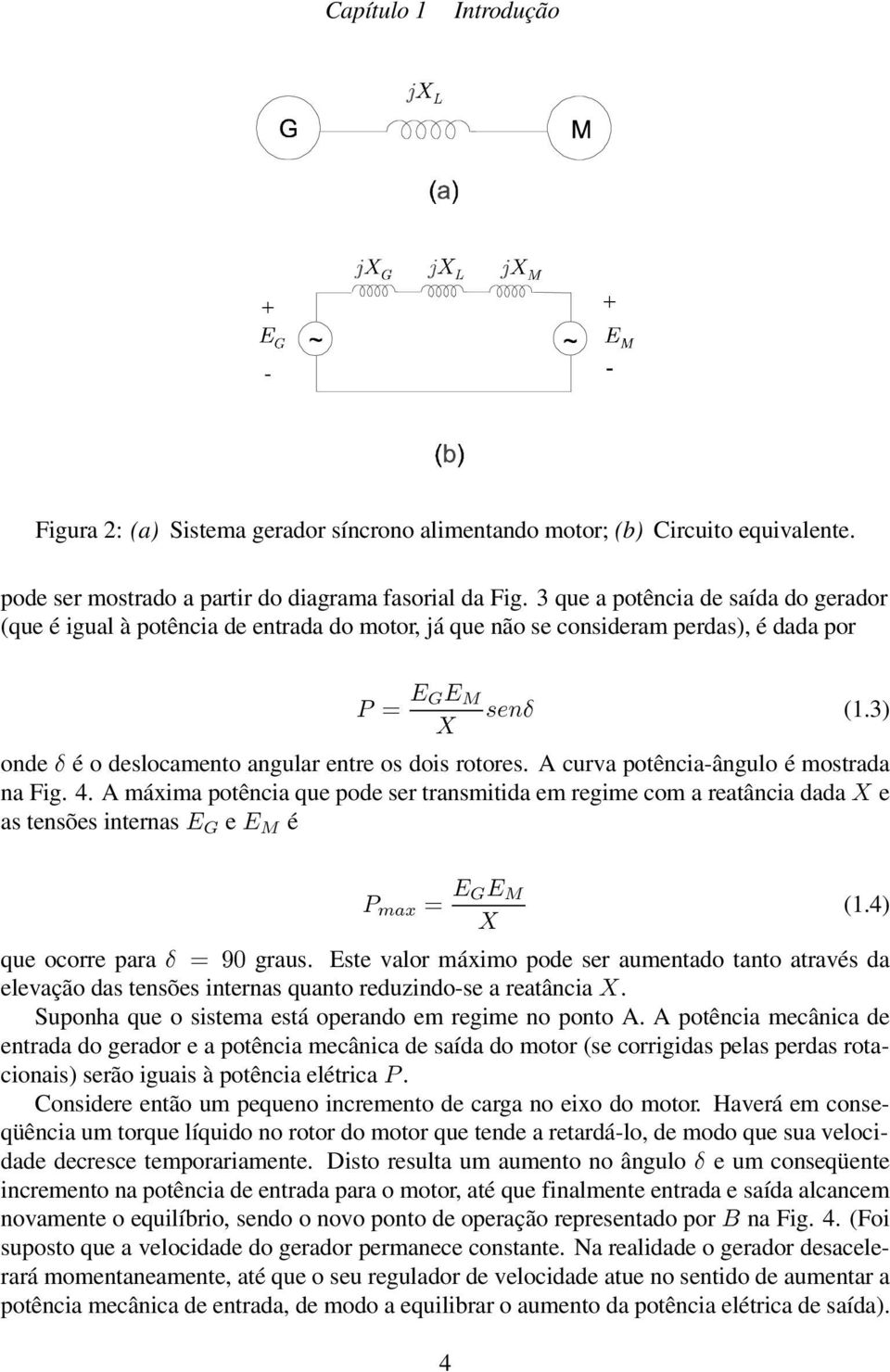 3) [ onde é o deslocamento angular entre os dois rotores. A curva potência-ângulo é mostrada na Fig. 4.