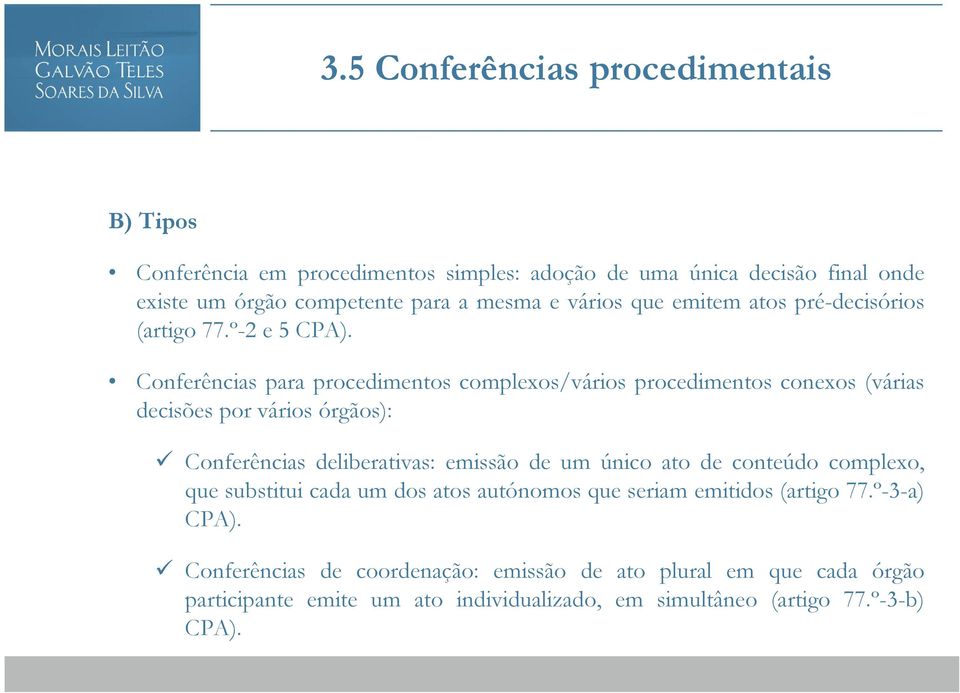 Conferências para procedimentos complexos/vários procedimentos conexos (várias decisões por vários órgãos): Conferências deliberativas: emissão de um único ato