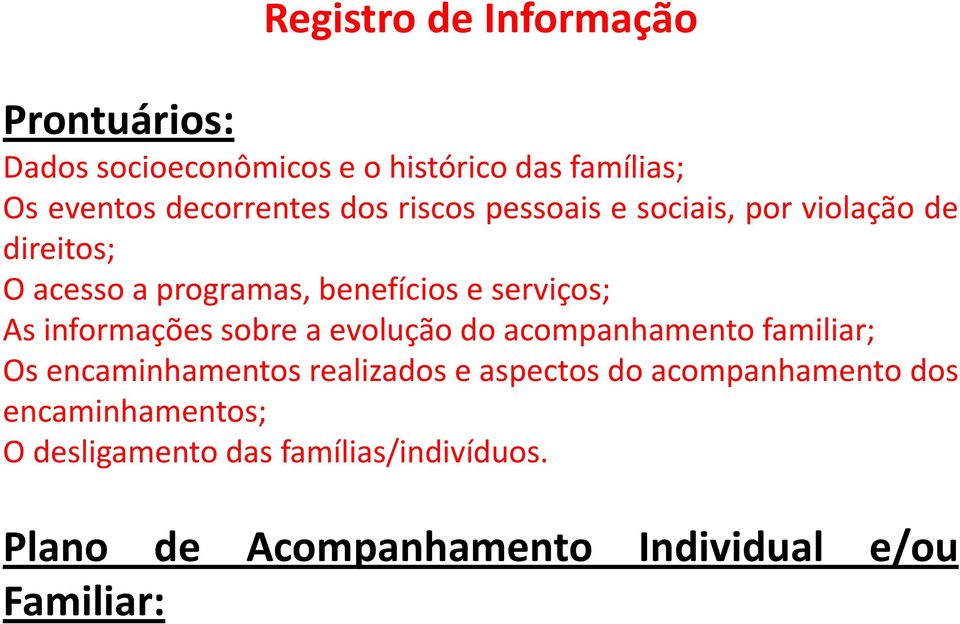 informações sobre a evolução do acompanhamento familiar; Os encaminhamentos realizados e aspectos do