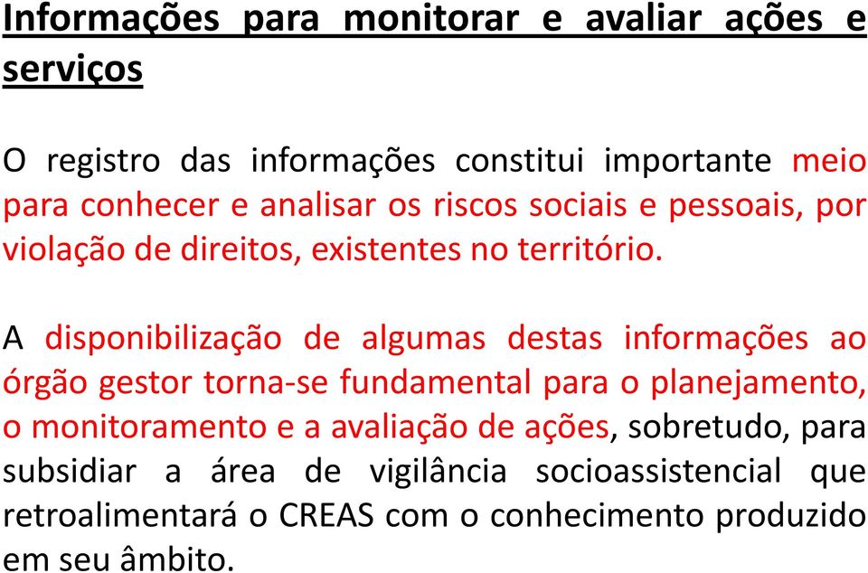 A disponibilização de algumas destas informações ao órgão gestor torna se fundamental para o planejamento, o monitoramento