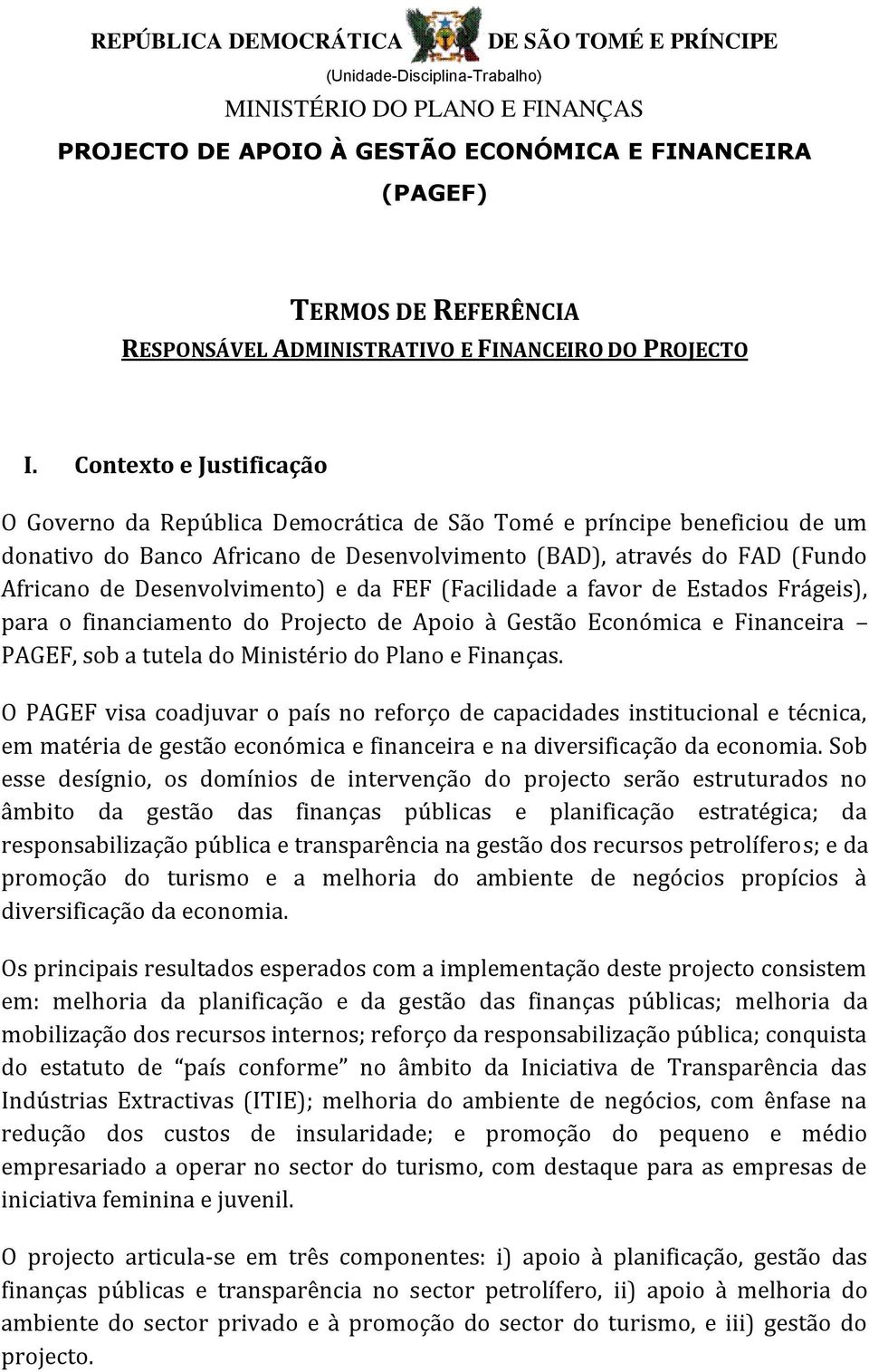 Contexto e Justificação O Governo da República Democrática de São Tomé e príncipe beneficiou de um donativo do Banco Africano de Desenvolvimento (BAD), através do FAD (Fundo Africano de