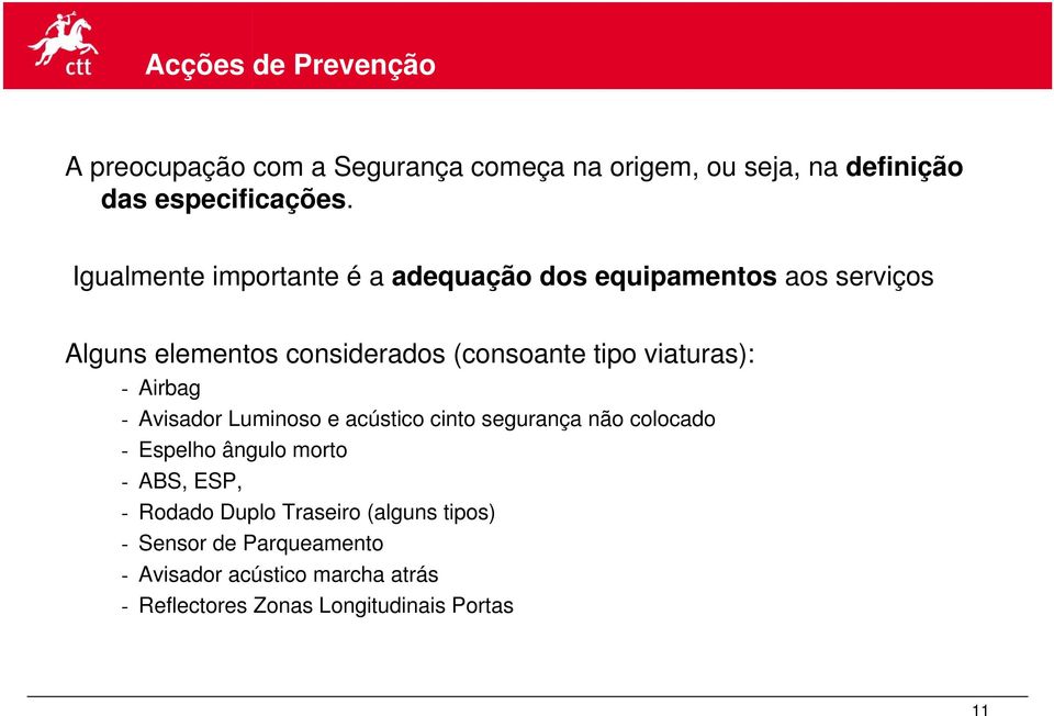 viaturas): - Airbag - Avisador Luminoso e acústico cinto segurança não colocado - Espelho ângulo morto - ABS, ESP, -