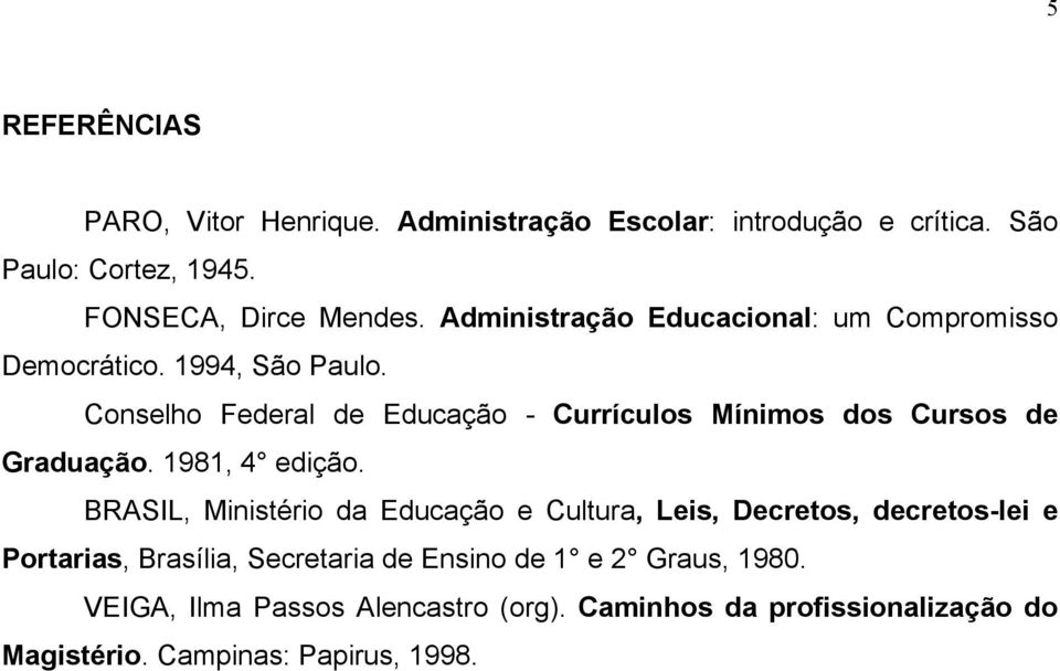 Conselho Federal de Educação - Currículos Mínimos dos Cursos de Graduação. 1981, 4 edição.