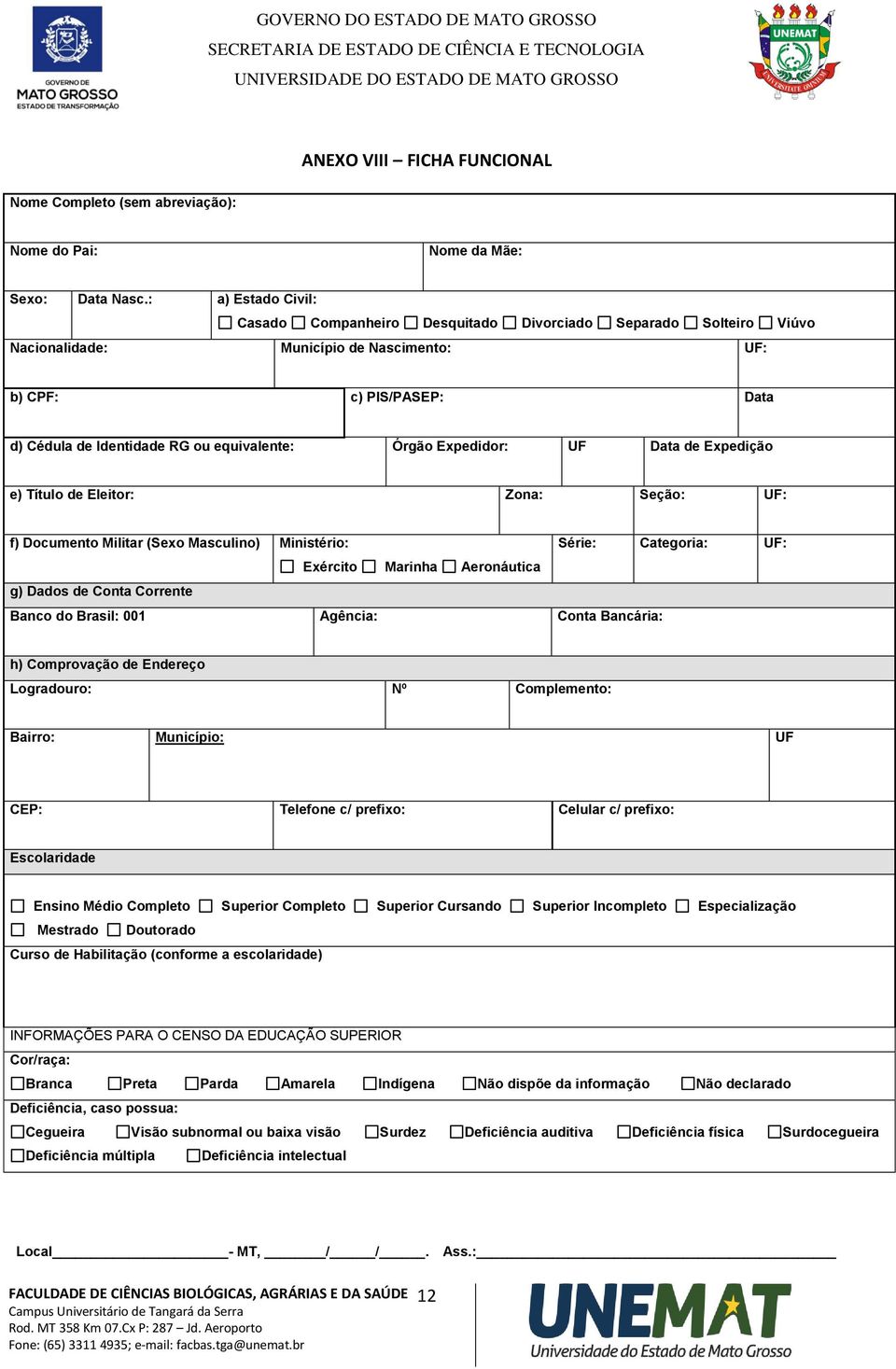 Órgão Expedidor: UF Data de Expedição e) Título de Eleitor: Zona: Seção: UF: f) Documento Militar (Sexo Masculino) Ministério: Série: Categoria: UF: Exército Marinha Aeronáutica g) Dados de Conta