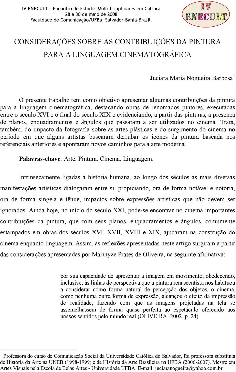 para a linguagem cinematográfica, destacando obras de renomados pintores, executadas entre o século XVI e o final do século XIX e evidenciando, a partir das pinturas, a presença de planos,