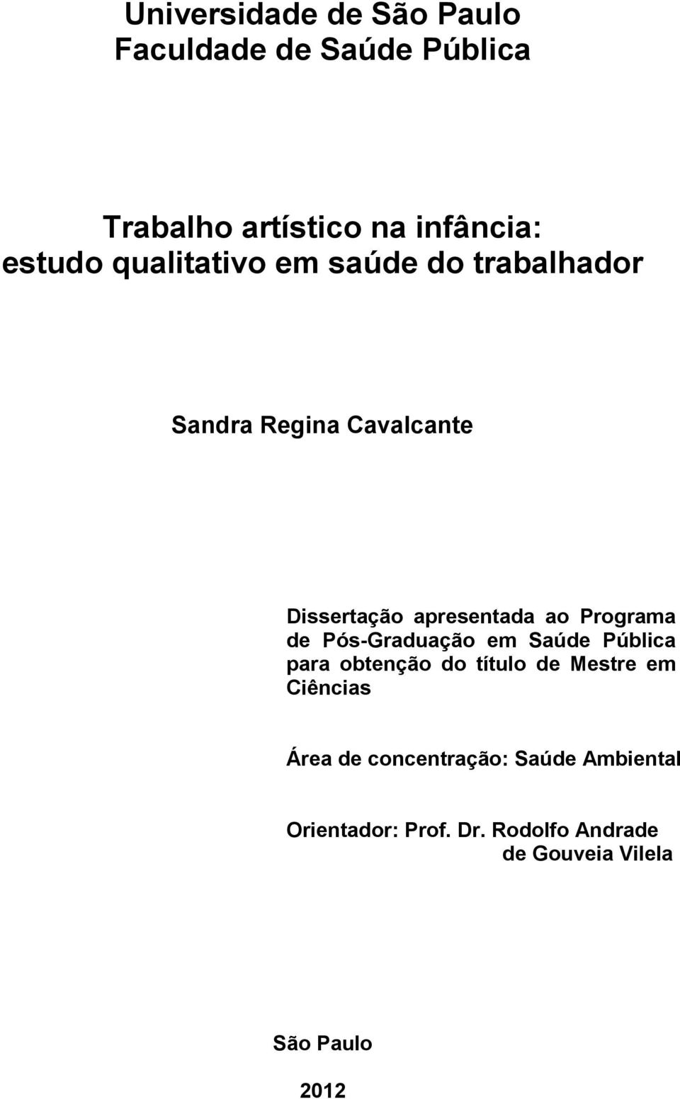 Programa de Pós-Graduação em Saúde Pública para obtenção do título de Mestre em Ciências Área