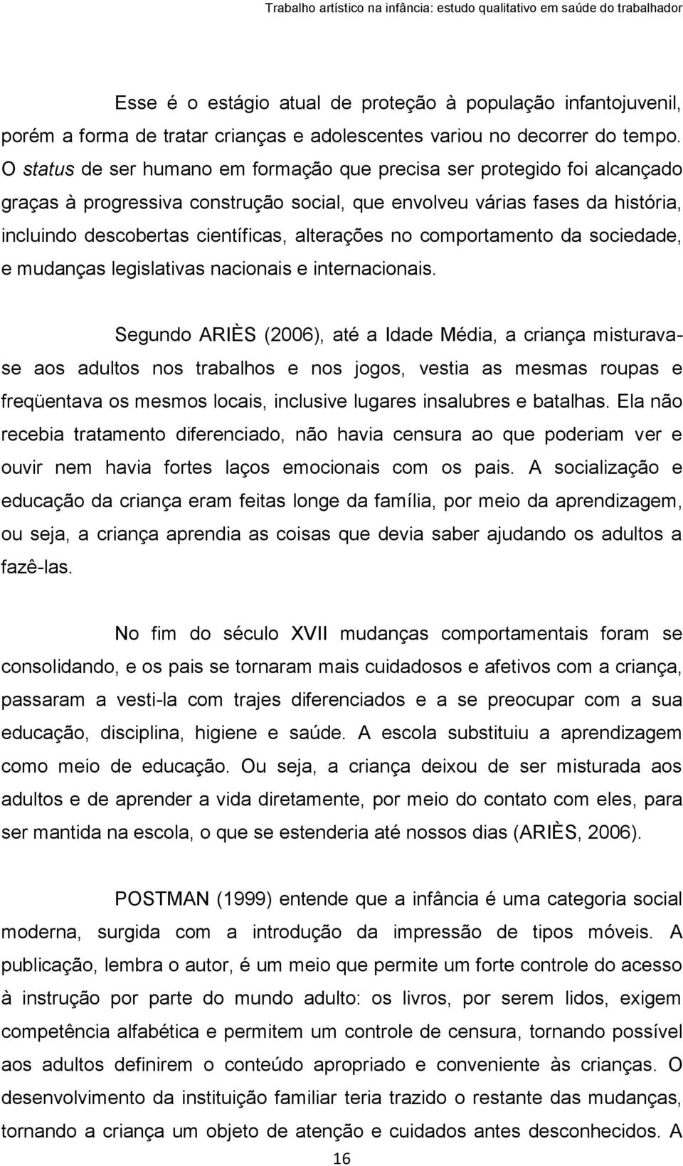 no comportamento da sociedade, e mudanças legislativas nacionais e internacionais.