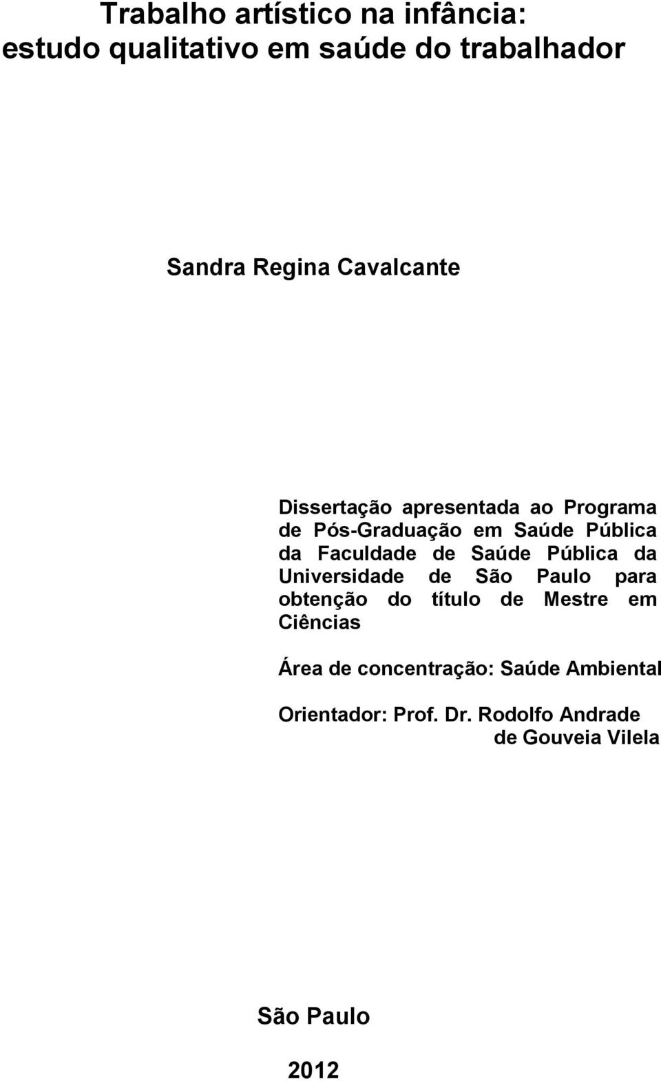 de Saúde Pública da Universidade de São Paulo para obtenção do título de Mestre em Ciências