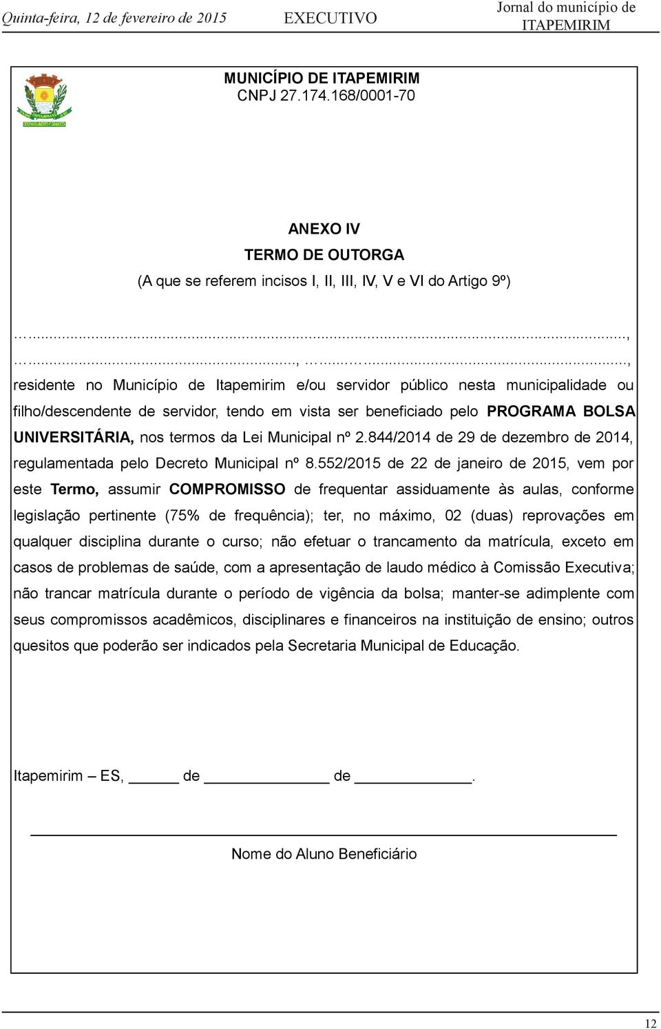 PROGRAMA BOLSA UNIVERSITÁRIA, nos termos da Lei Municipal nº 2.844/2014 de 29 de dezembro de 2014, regulamentada pelo Decreto Municipal nº 8.