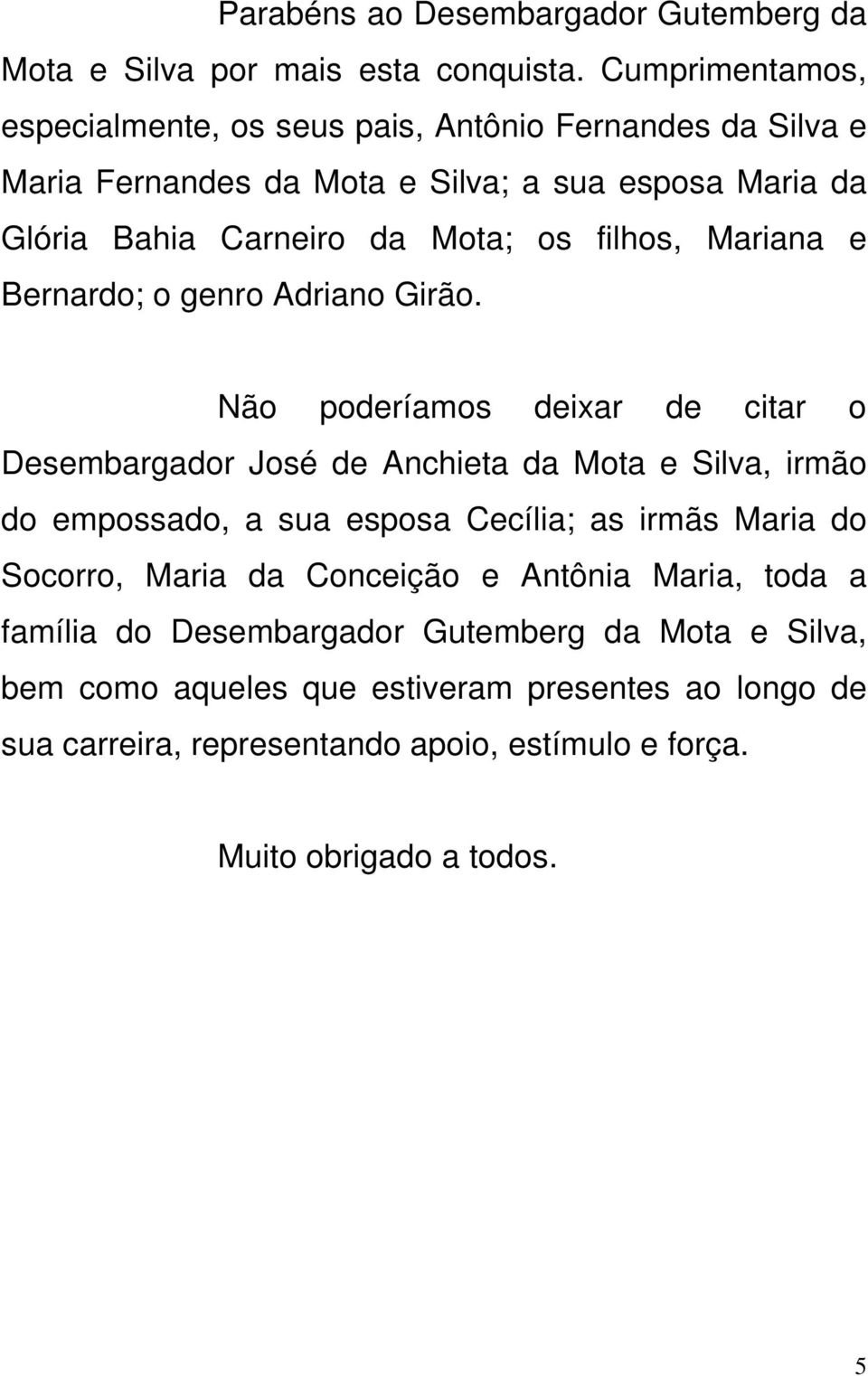 filhos, Mariana e Bernardo; o genro Adriano Girão.