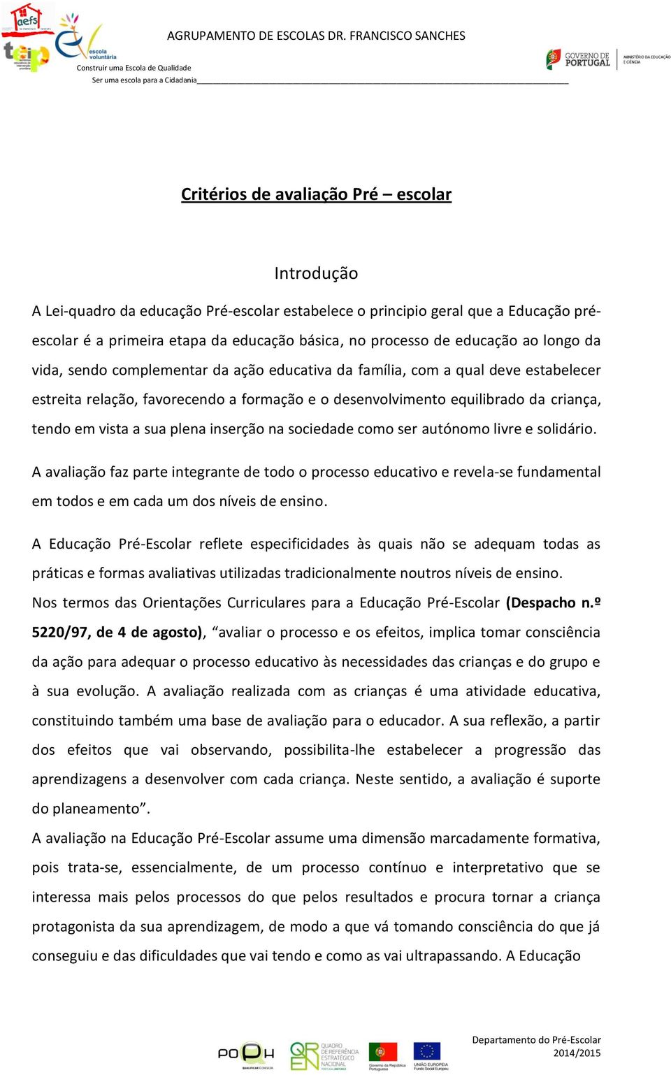 vista a sua plena inserção na sociedade como ser autónomo livre e solidário.