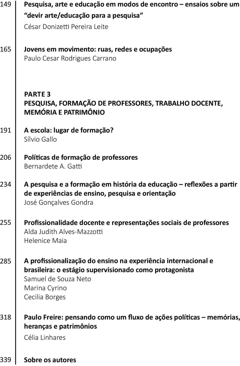 Sílvio Gallo Políticas de formação de professores Bernardete A.