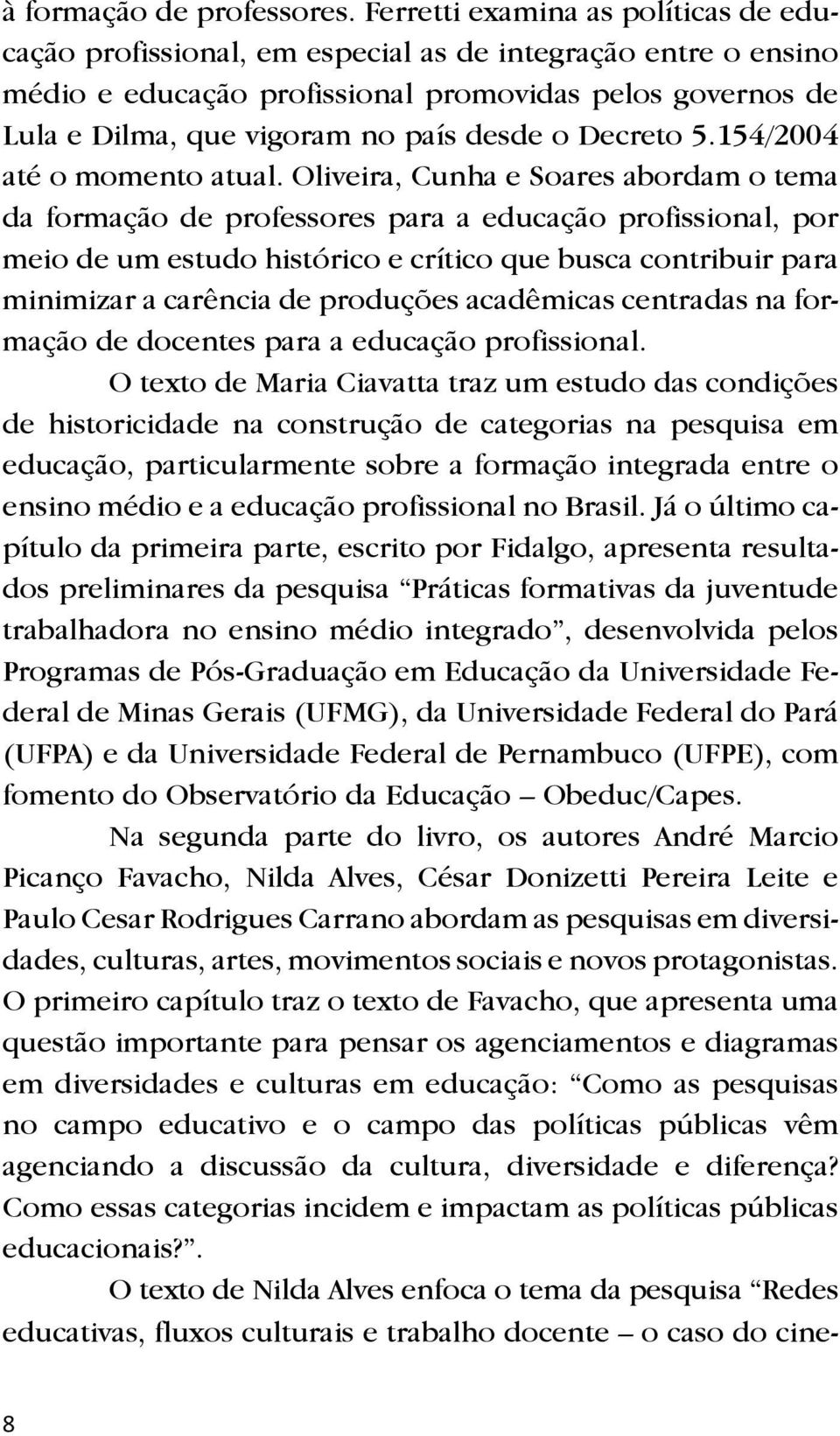 o Decreto 5.154/2004 até o momento atual.