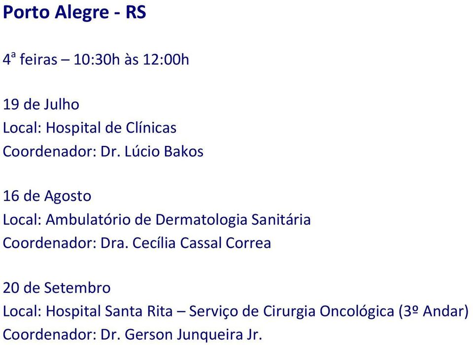 Lúcio Bakos 16 de Agosto Local: Ambulatório de Dermatologia Sanitária Coordenador: