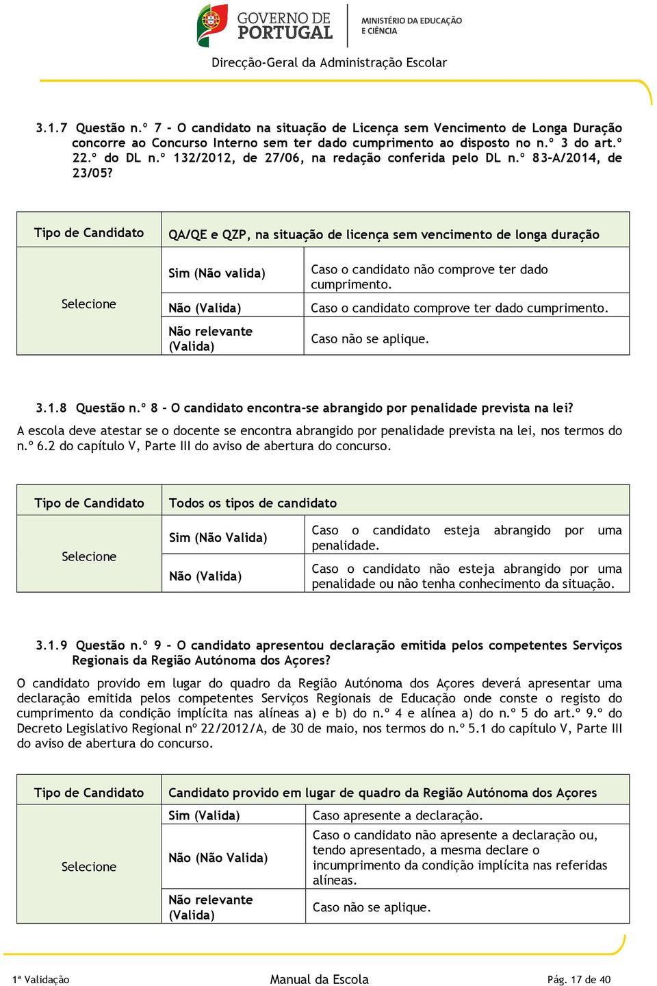 Tipo de Candidato QA/QE e QZP, na situação de licença sem vencimento de longa duração Sim (Não valida) Não (Valida) Não relevante (Valida) Caso o candidato não comprove ter dado cumprimento.