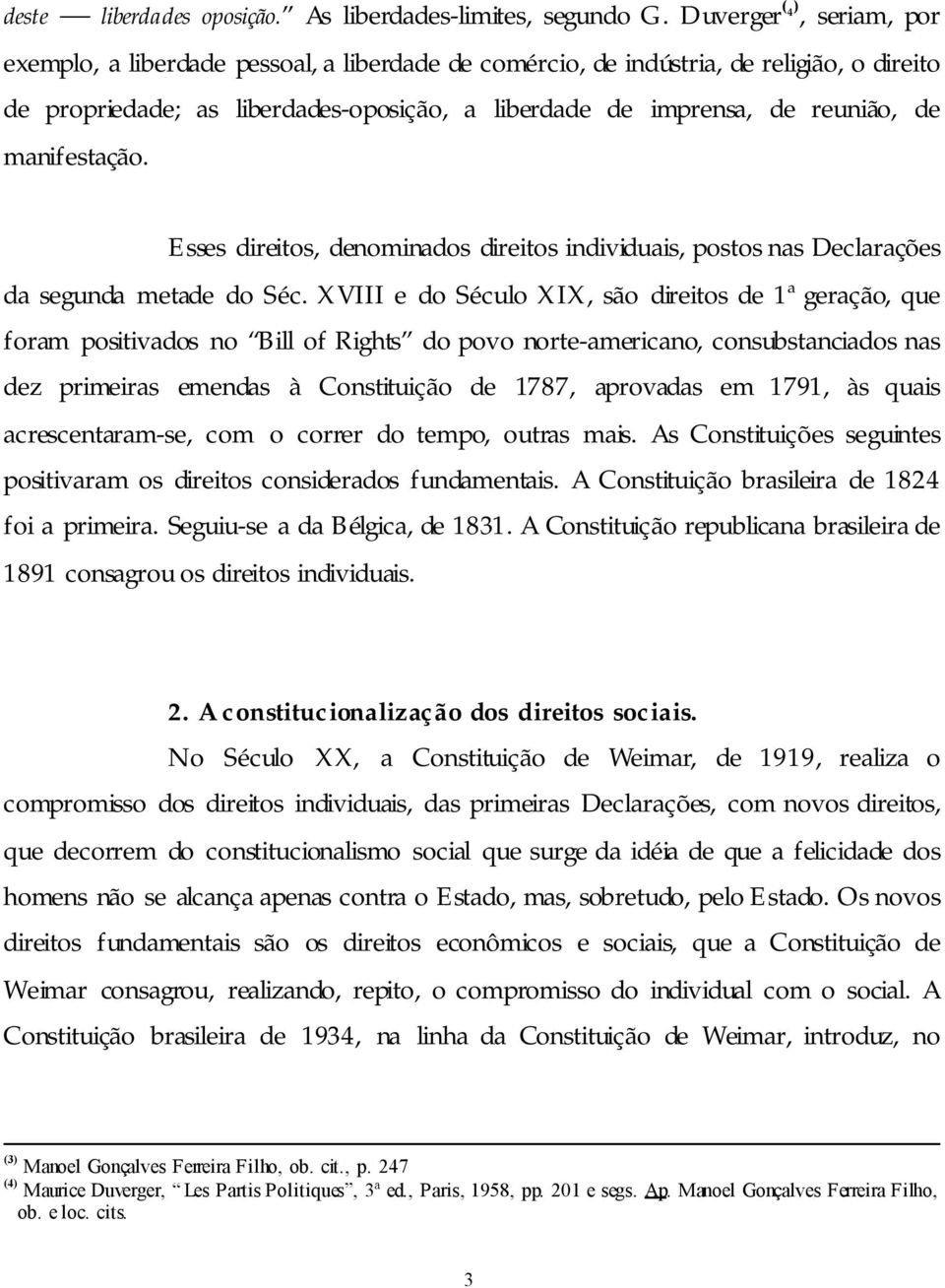 manifestação. Esses direitos, denominados direitos individuais, postos nas Declarações da segunda metade do Séc.