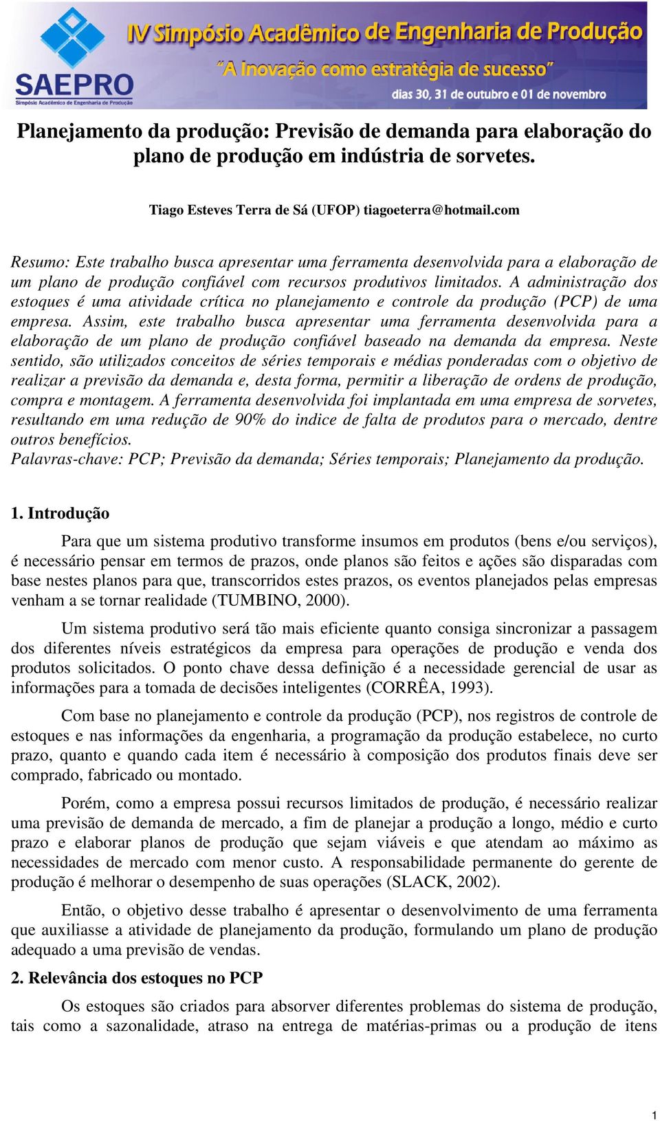 A administração dos estoques é uma atividade crítica no planejamento e controle da produção (PCP) de uma empresa.