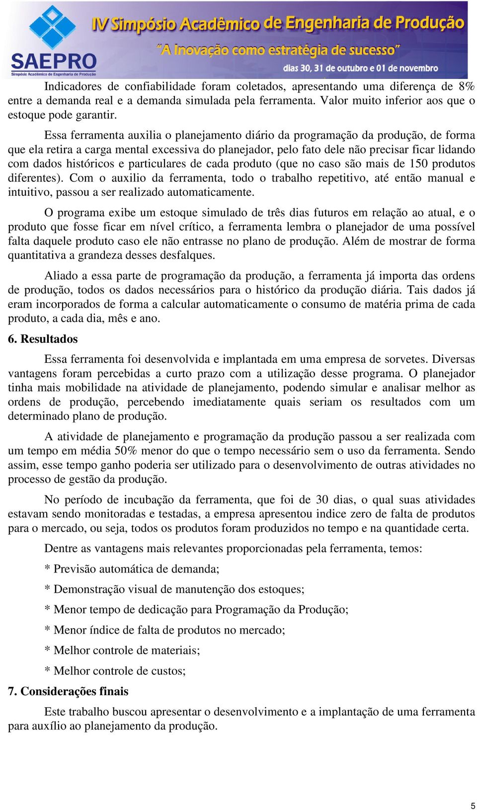 históricos e particulares de cada produto (que no caso são mais de 150 produtos diferentes).